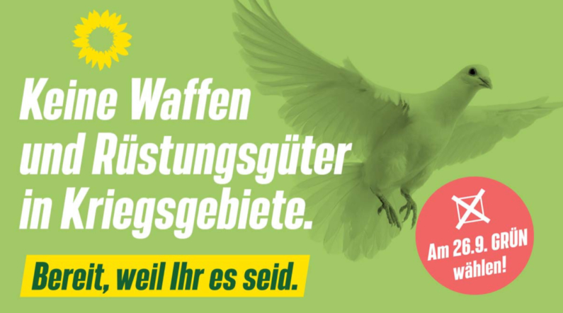 Mit diesem Wahlplakat warben die Grünen bei der Bundestagswahl 2021 gegen die Lieferung von Waffen und Rüstungsgütern in Kriegsgebiete.